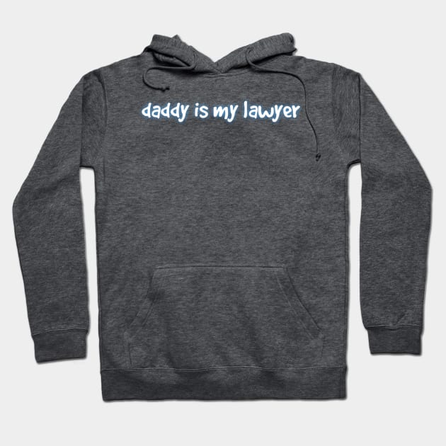 Daddy is my lawyer Hoodie by Kchallenges